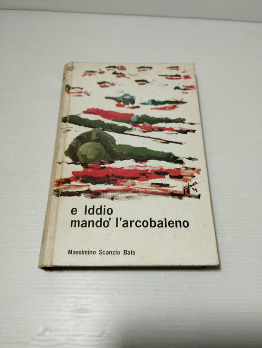 E Iddio Mando' L'arcobaleno Massimino Scanzio Bais
Edito nel 1964 da Aglaia Biella