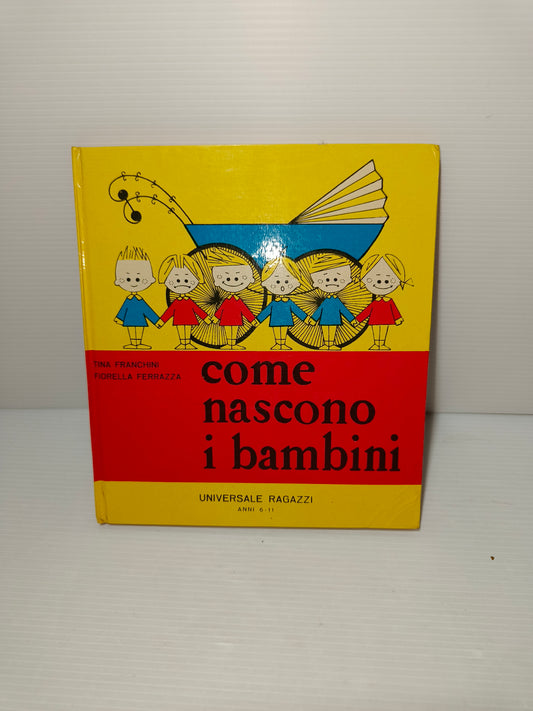 Libro Come Nascono I Bambini di T. Franchini e F. Ferrazza, anni 70