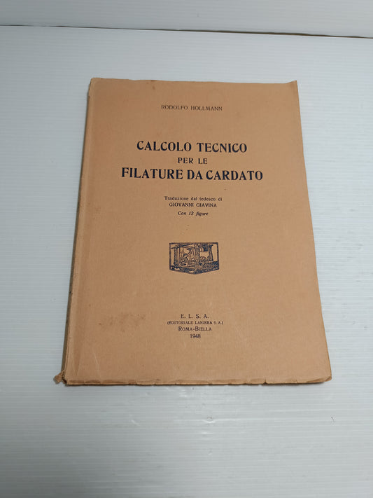 Calcolo Tecnico Per Le Filature Da Cardato Rodolfo Hollman Edito nel 1948 da E.L.S.A