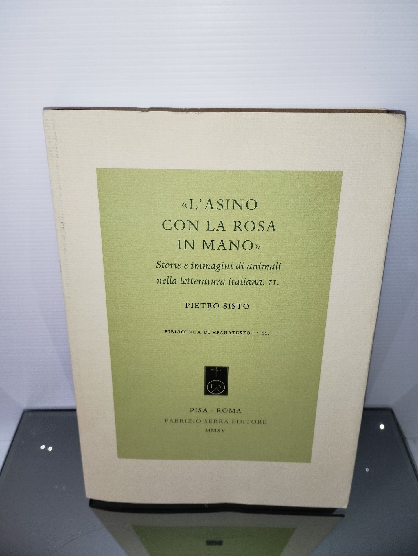 L'asino con la rosa in mano Pietro Sisto
Edito nel 2015 Fabrizio Serra Editore