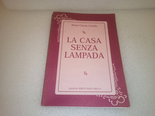 La Casa Senza Lampada Maria Giusta Catella Edito nel 1998 Edizioni ieri E Oggi