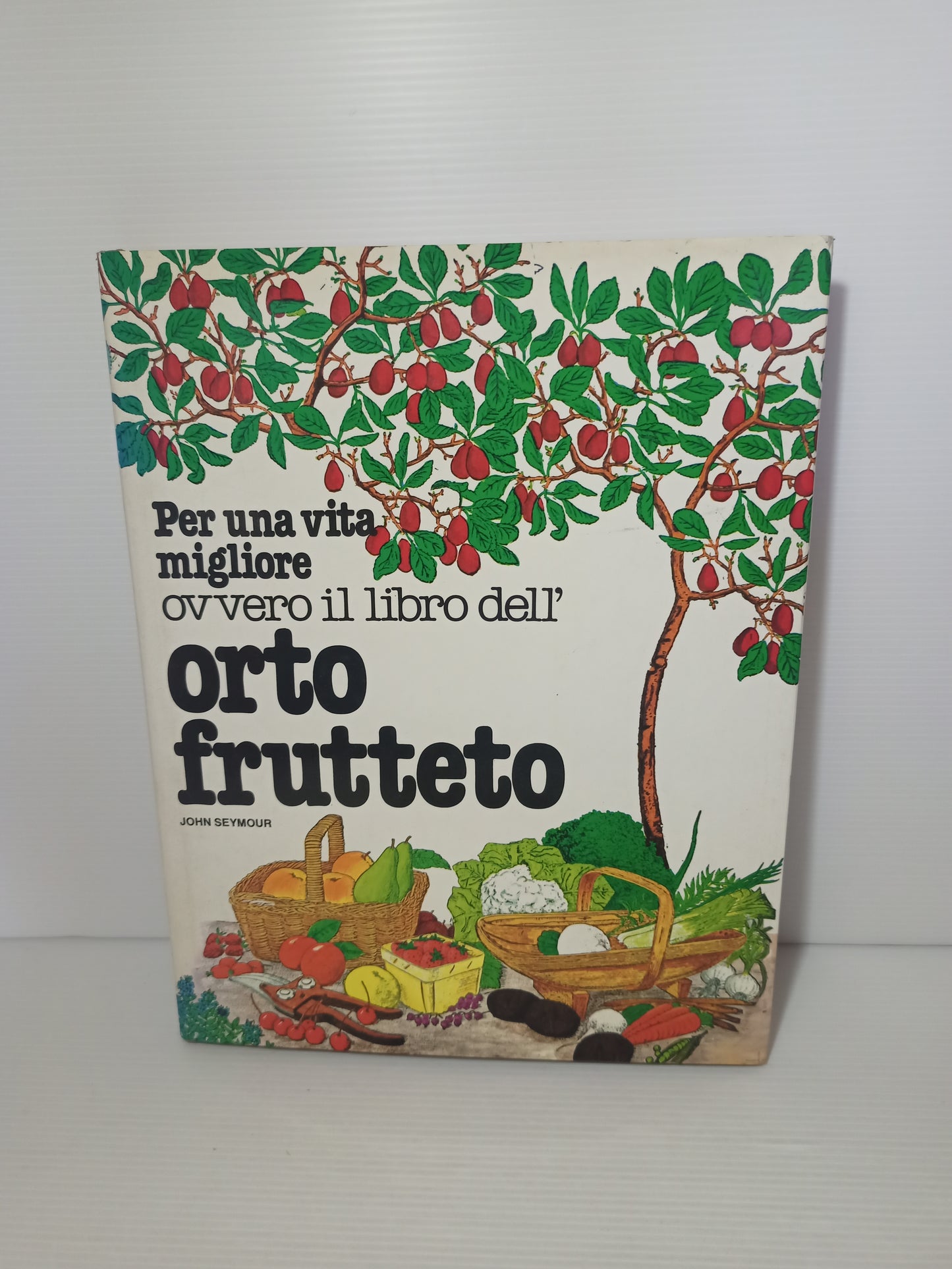 Libro Per Una Vita Migliore ovvero il libro dell' orto frutteto, J. Seymour 1979