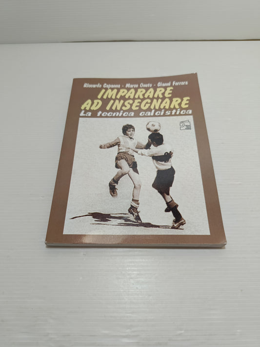 Imparare A Insegnare La Tecnica Calcistica Riccardo Capanna/Marco Oneto/Gianni Ferrera