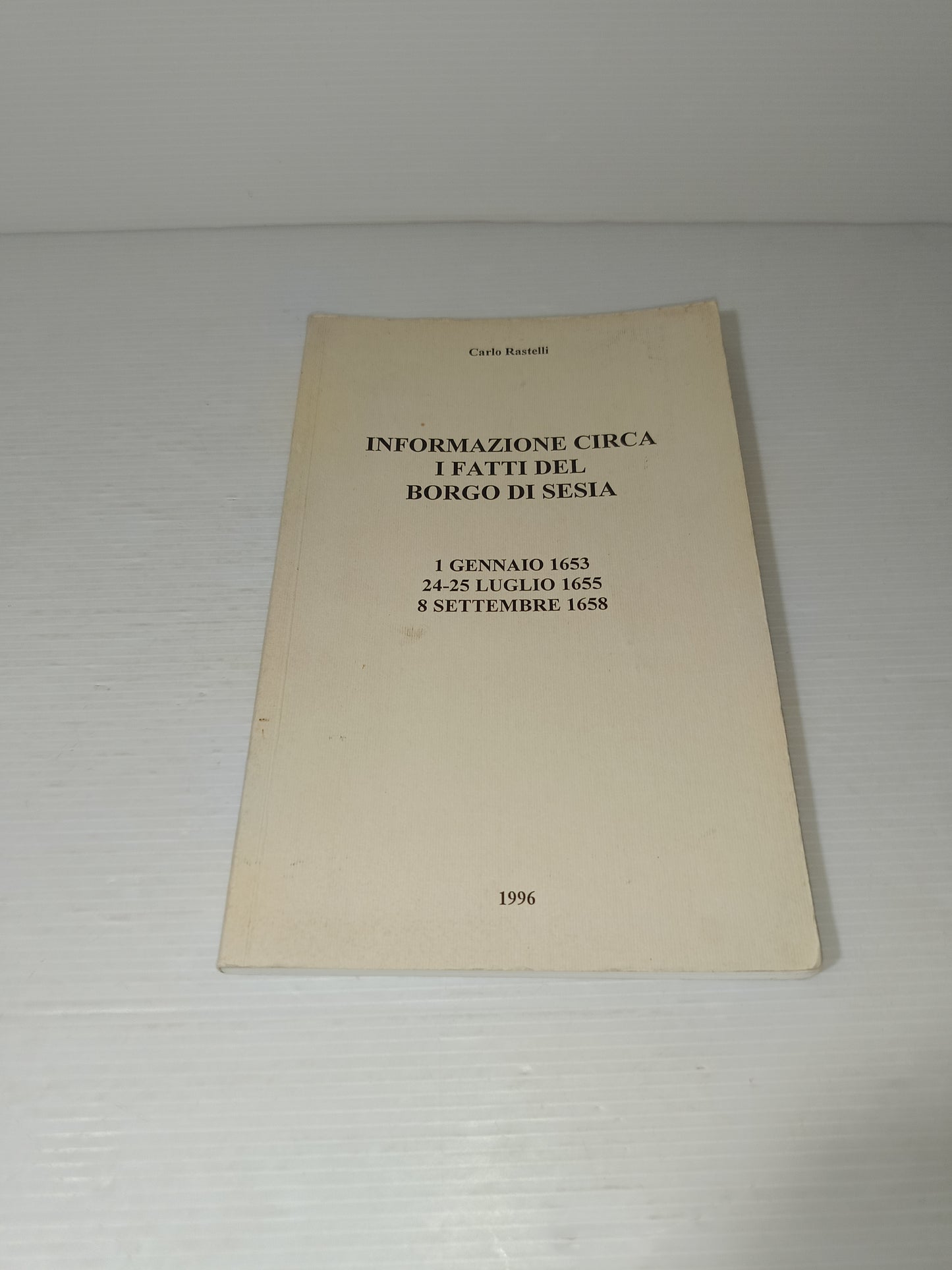 Informazione Circa I Fatti Del Borgo Di Sesia Carlo Rastelli
Edito nel 1996
Fuori commercio