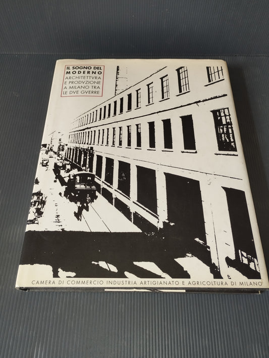 Libro " Il Sogno Moderno.Architettura e produzione a Milano tra le due guerre" A.Negri /A.Negri/S.Zaninelli